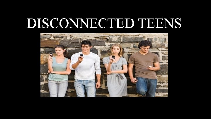 DISCONNECTED TEENS 