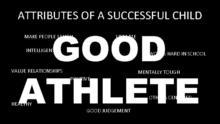 ATTRIBUTES OF A SUCCESSFUL CHILD GOOD ATHLETE MAKE PEOPLE LAUGH LIKEABLE INTELLIGENT WORKS HARD