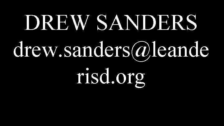 DREW SANDERS drew. sanders@leande risd. org 