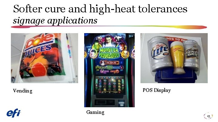 Softer cure and high-heat tolerances signage applications POS Display Vending Gaming 15 