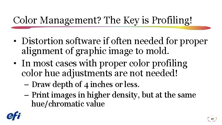 Color Management? The Key is Profiling! • Distortion software if often needed for proper