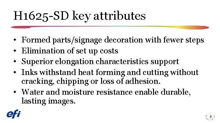 H 1625 -SD key attributes • • Formed parts/signage decoration with fewer steps Elimination