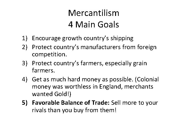 Mercantilism 4 Main Goals 1) Encourage growth country’s shipping 2) Protect country’s manufacturers from
