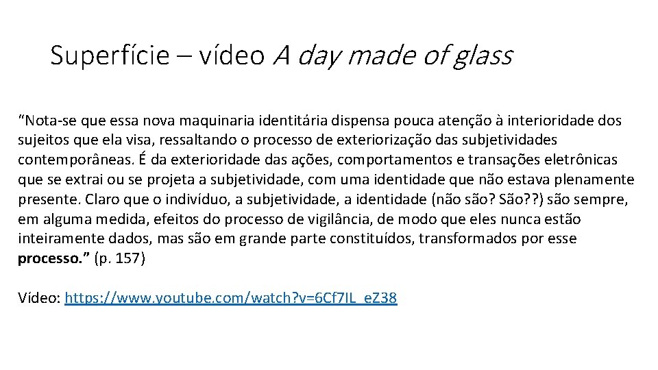 Superfície – vídeo A day made of glass “Nota-se que essa nova maquinaria identitária