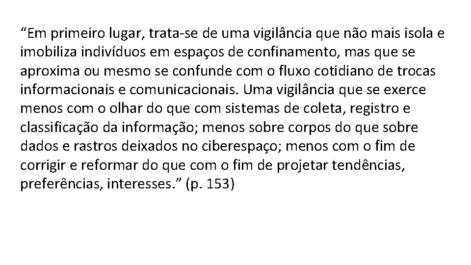 “Em primeiro lugar, trata-se de uma vigilância que não mais isola e imobiliza indivíduos