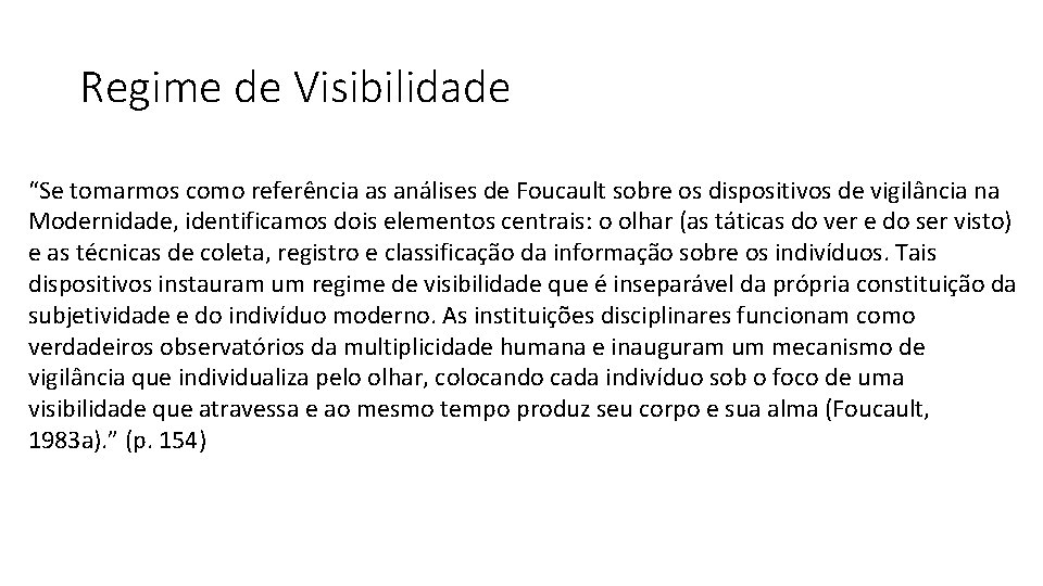 Regime de Visibilidade “Se tomarmos como referência as análises de Foucault sobre os dispositivos