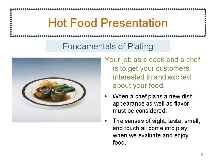 Hot Food Presentation Fundamentals of Plating Your job as a cook and a chef