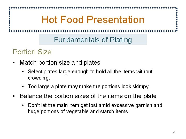 Hot Food Presentation Fundamentals of Plating Portion Size • Match portion size and plates.