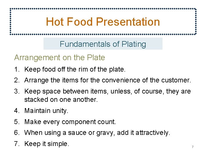 Hot Food Presentation Fundamentals of Plating Arrangement on the Plate 1. Keep food off