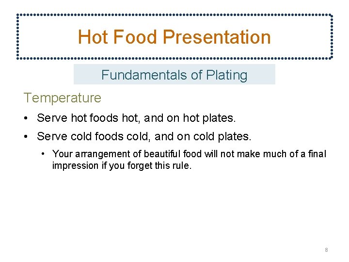 Hot Food Presentation Fundamentals of Plating Temperature • Serve hot foods hot, and on