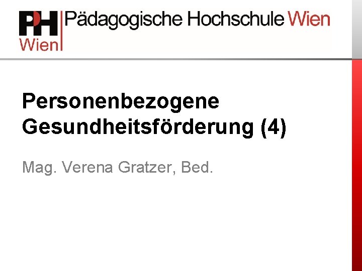Personenbezogene Gesundheitsförderung (4) Mag. Verena Gratzer, Bed. 