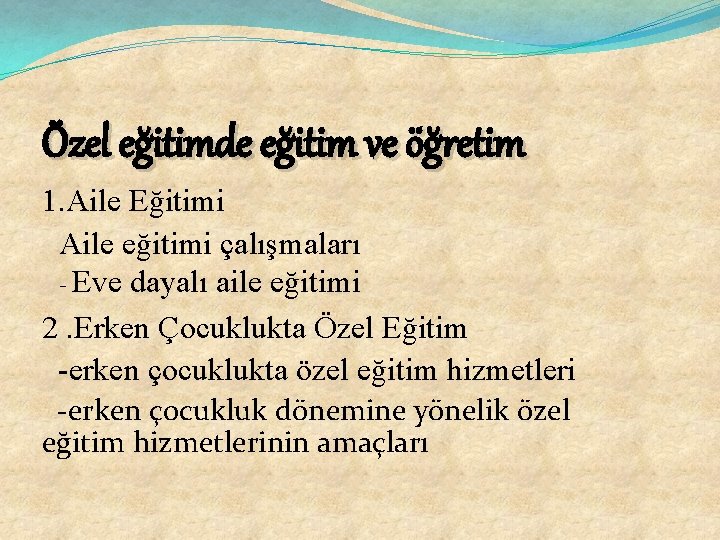 Özel eğitimde eğitim ve öğretim 1. Aile Eğitimi Aile eğitimi çalışmaları - Eve dayalı