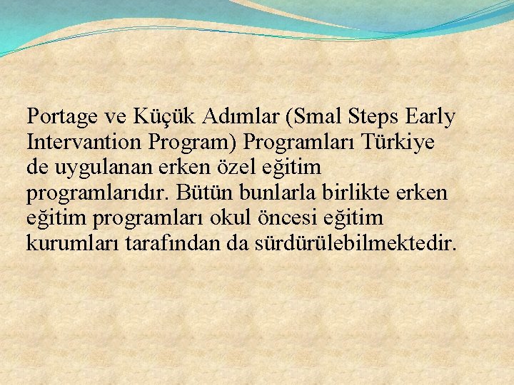 Portage ve Küçük Adımlar (Smal Steps Early Intervantion Program) Programları Türkiye de uygulanan erken