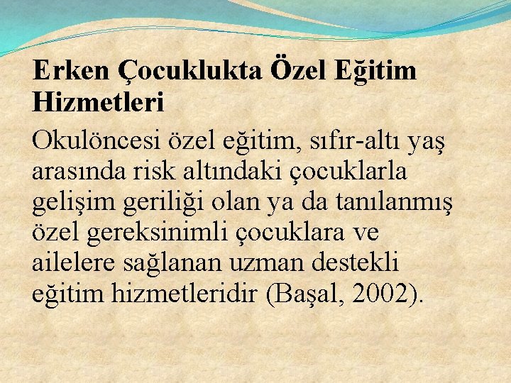 Erken Çocuklukta Özel Eğitim Hizmetleri Okulöncesi özel eğitim, sıfır-altı yaş arasında risk altındaki çocuklarla