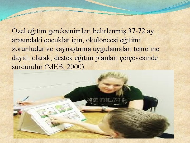 Özel eğitim gereksinimleri belirlenmiş 37 -72 ay arasındaki çocuklar için, okulöncesi eğitimi zorunludur ve