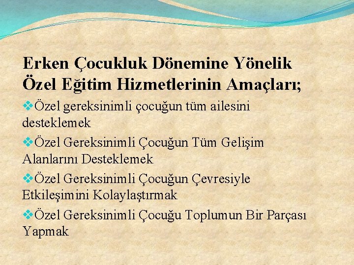 Erken Çocukluk Dönemine Yönelik Özel Eğitim Hizmetlerinin Amaçları; vÖzel gereksinimli çocuğun tüm ailesini desteklemek