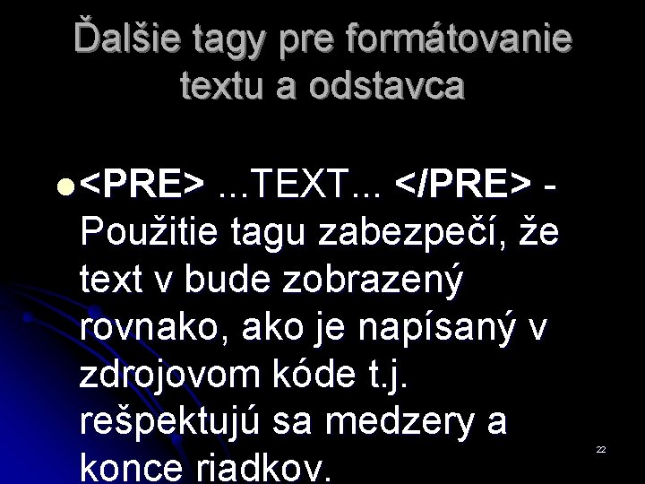 Ďalšie tagy pre formátovanie textu a odstavca l <PRE> . . . TEXT. .