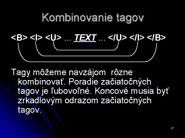 Kombinovanie tagov <B> <I> <U>. . . TEXT. . . </U> </I> </B> Tagy