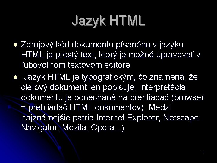 Jazyk HTML l l Zdrojový kód dokumentu písaného v jazyku HTML je prostý text,