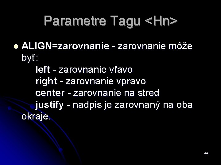 Parametre Tagu <Hn> l ALIGN=zarovnanie - zarovnanie môže byť: left - zarovnanie vľavo right