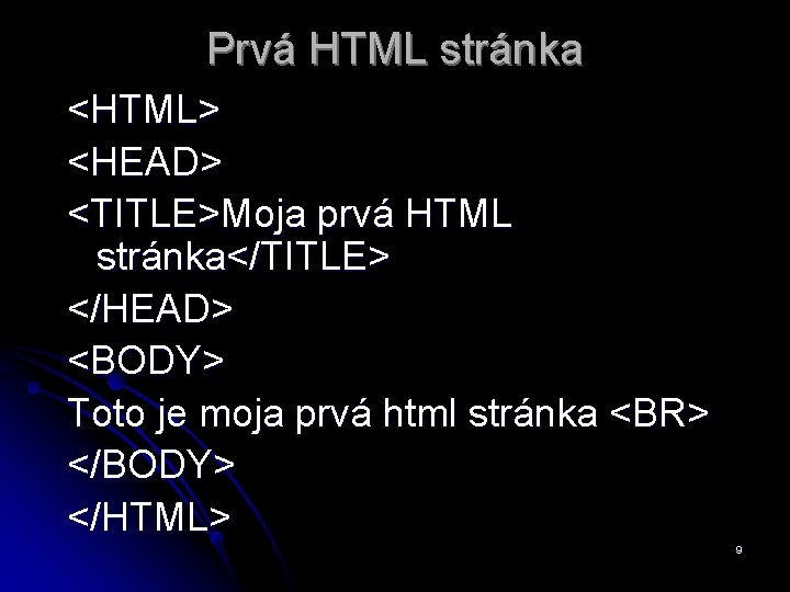 Prvá HTML stránka <HTML> <HEAD> <TITLE>Moja prvá HTML stránka</TITLE> </HEAD> <BODY> Toto je moja