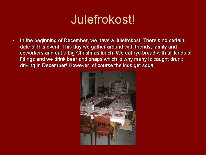 Julefrokost! • In the beginning of December, we have a Julefrokost. There’s no certain