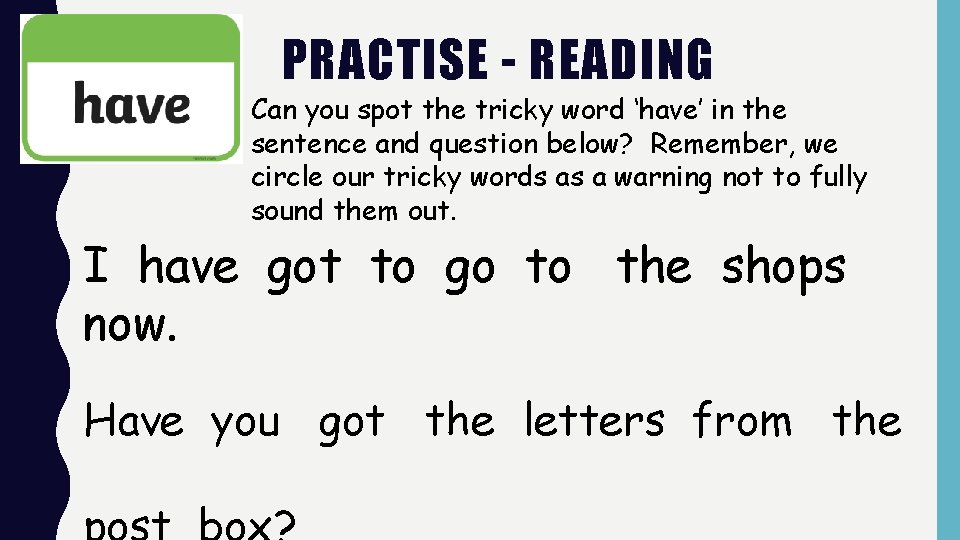 PRACTISE - READING Can you spot the tricky word ‘have’ in the sentence and