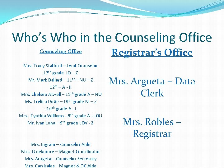 Who’s Who in the Counseling Office Mrs. Tracy Stafford – Lead Counselor 12 th