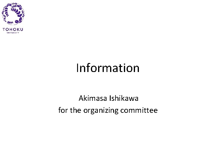 Information Akimasa Ishikawa for the organizing committee 