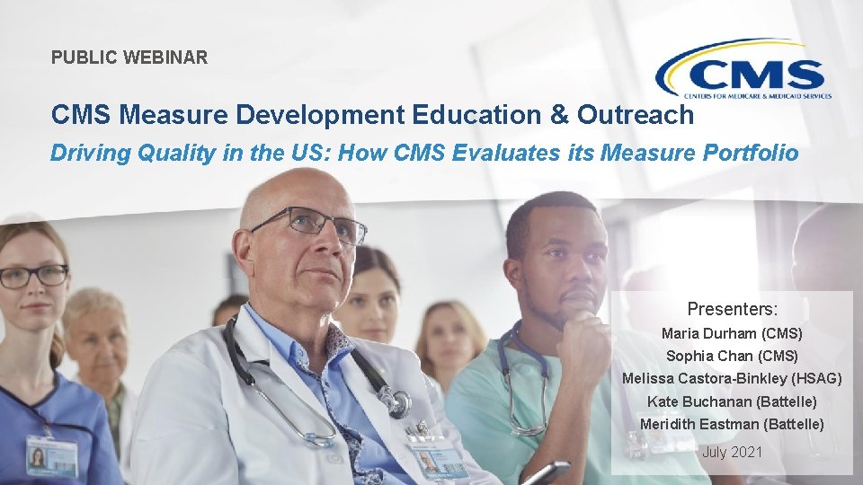 PUBLIC WEBINAR CMS Measure Development Education & Outreach Driving Quality in the US: How