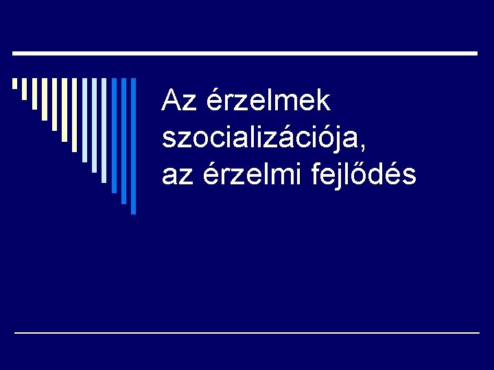 Az érzelmek szocializációja, az érzelmi fejlődés 