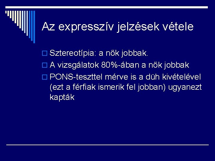 Az expresszív jelzések vétele o Sztereotípia: a nők jobbak. o A vizsgálatok 80%-ában a