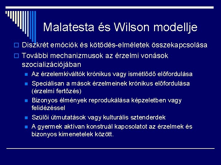 Malatesta és Wilson modellje o Diszkrét emóciók és kötődés-elméletek összekapcsolása o További mechanizmusok az