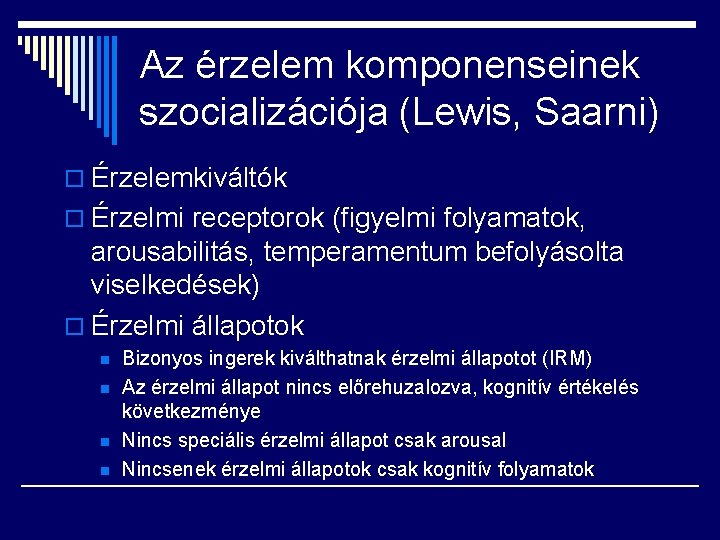 Az érzelem komponenseinek szocializációja (Lewis, Saarni) o Érzelemkiváltók o Érzelmi receptorok (figyelmi folyamatok, arousabilitás,