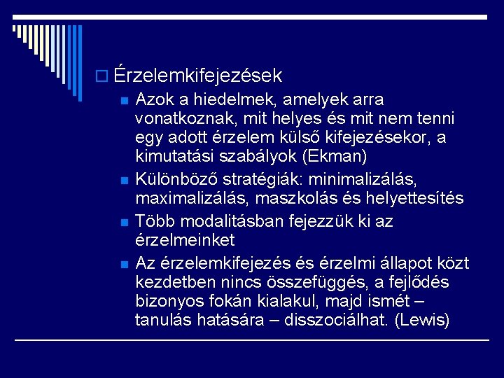 o Érzelemkifejezések n Azok a hiedelmek, amelyek arra vonatkoznak, mit helyes és mit nem