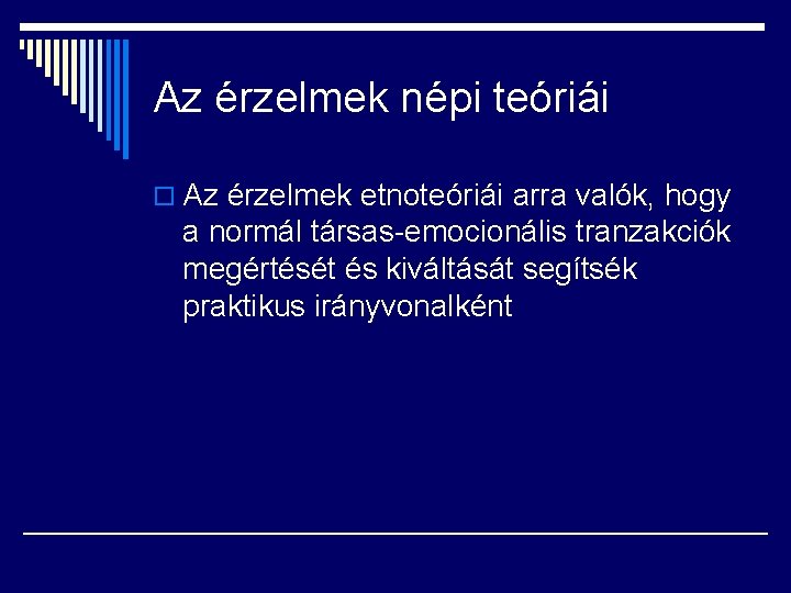 Az érzelmek népi teóriái o Az érzelmek etnoteóriái arra valók, hogy a normál társas-emocionális