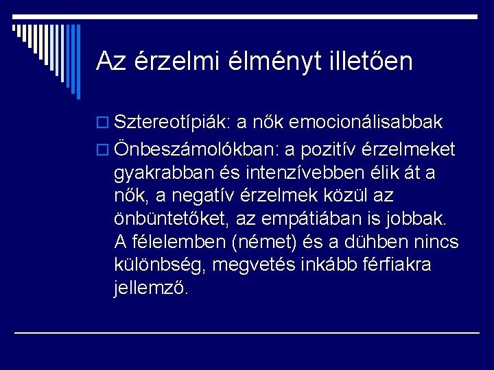 Az érzelmi élményt illetően o Sztereotípiák: a nők emocionálisabbak o Önbeszámolókban: a pozitív érzelmeket