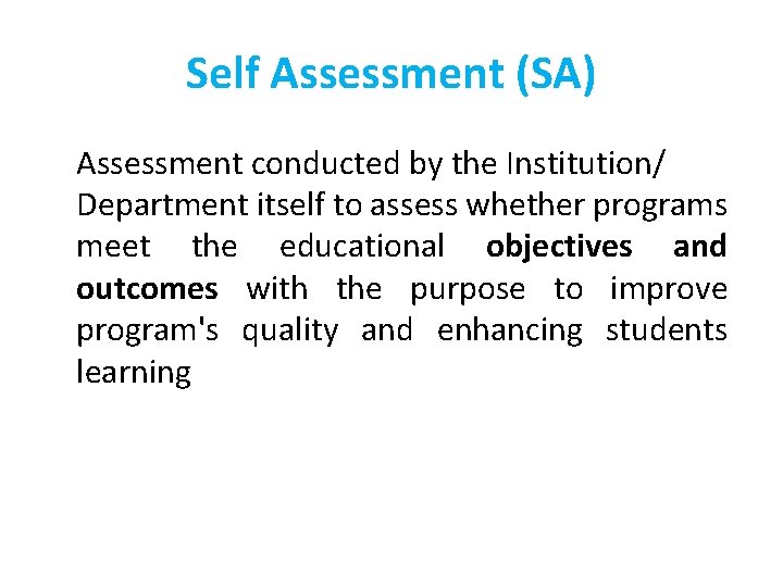 Self Assessment (SA) Assessment conducted by the Institution/ Department itself to assess whether programs