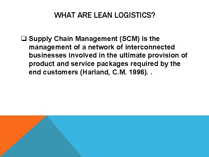 WHAT ARE LEAN LOGISTICS? q Supply Chain Management (SCM) is the management of a