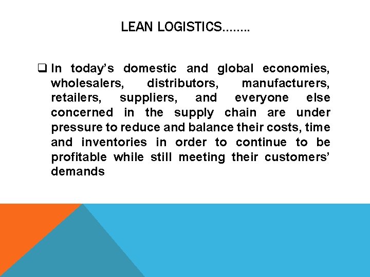 LEAN LOGISTICS……. . q In today’s domestic and global economies, wholesalers, distributors, manufacturers, retailers,