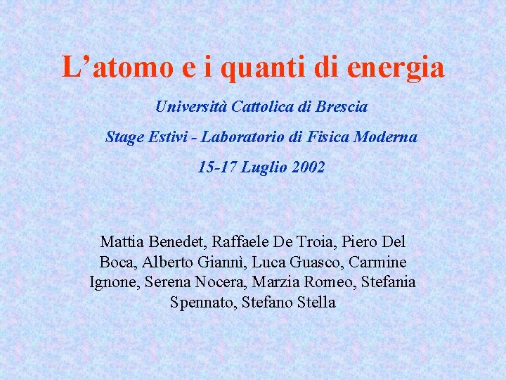 L’atomo e i quanti di energia Università Cattolica di Brescia Stage Estivi - Laboratorio