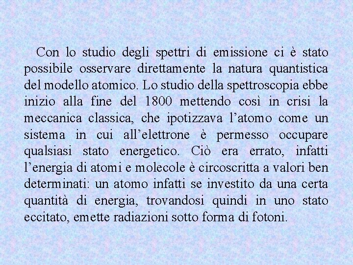 Con lo studio degli spettri di emissione ci è stato possibile osservare direttamente la