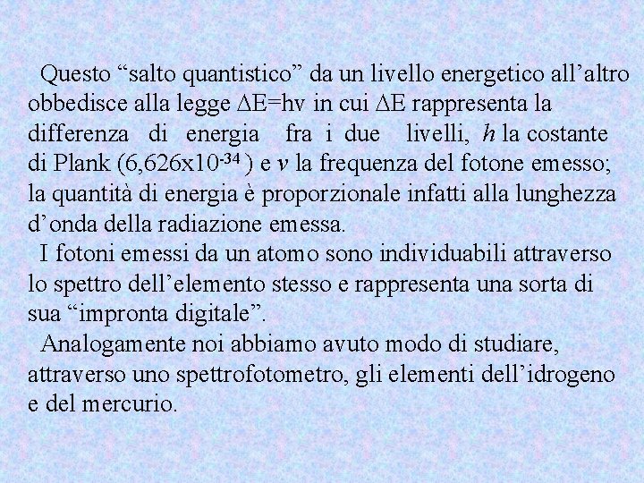 Questo “salto quantistico” da un livello energetico all’altro obbedisce alla legge E=hv in cui