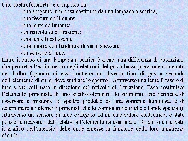 Uno spettrofotometro è composto da: -una sorgente luminosa costituita da una lampada a scarica;