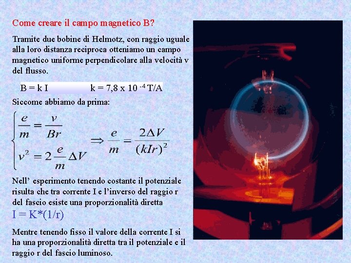 Come creare il campo magnetico B? Tramite due bobine di Helmotz, con raggio uguale