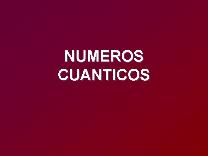 NUMEROS CUANTICOS NUMEROS CUANTICOS