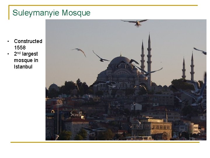 Suleymanyie Mosque • Constructed 1558 • 2 nd largest mosque in Istanbul 