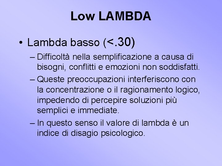 Low LAMBDA • Lambda basso (<. 30) – Difficoltà nella semplificazione a causa di