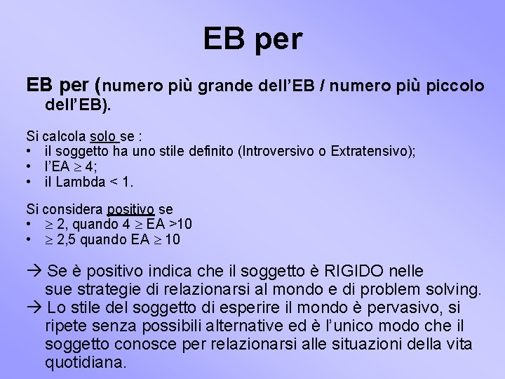EB per (numero più grande dell’EB / numero più piccolo dell’EB). Si calcola solo