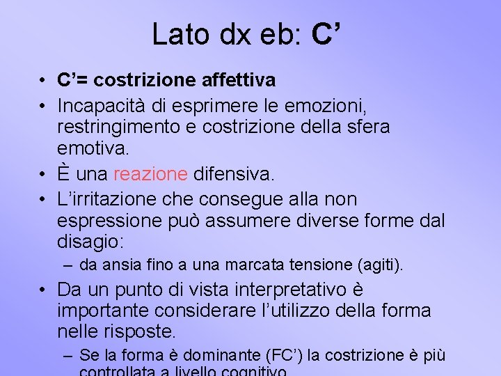 Lato dx eb: C’ • C’= costrizione affettiva • Incapacità di esprimere le emozioni,